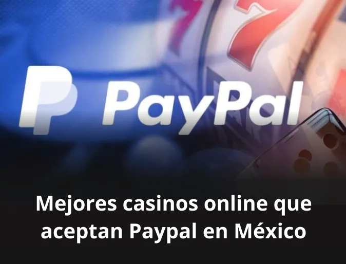 Mejores casinos online que aceptan PayPal en México