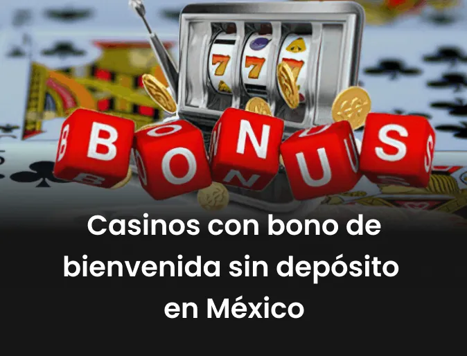 Casinos con bono de bienvenida sin depósito en México Casinos con bono de bienvenida sin depósito en México